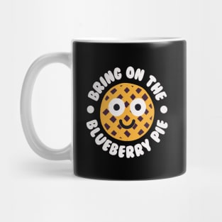 Bring On The Blueberry Pie - Blueberry Pie Lover Mug